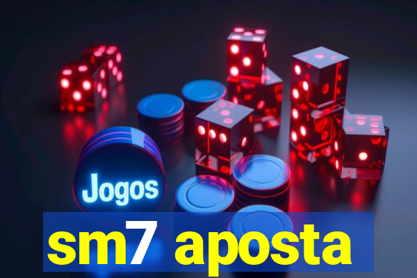 sm7 aposta